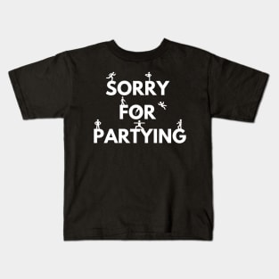 Sorry for partying Kids T-Shirt